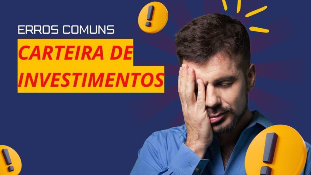 Erros Comuns ao Montar uma Carteira de Investimentos