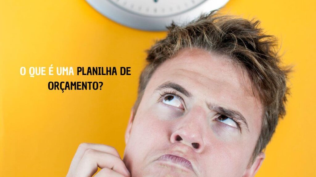O Que é uma Planilha de Orçamento