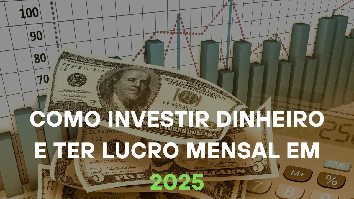 como investir dinheiro e ter lucro mensal